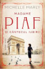 Madame Piaf și cântecul iubirii - Michelle Marly