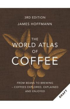 The World Atlas of Coffee 3rd Edition