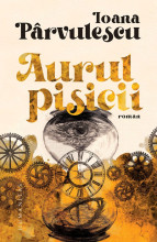 Aurul pisicii - Ioana Pârvulescu