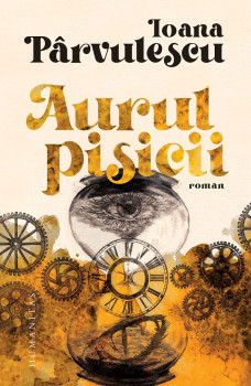 Aurul pisicii - Ioana Pârvulescu